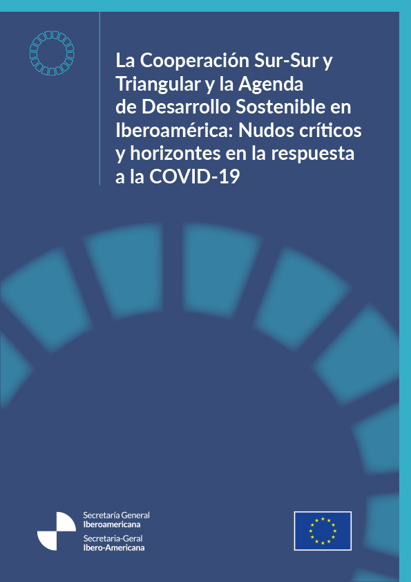 La Cooperación Sur-Sur y Triangular y la Agenda de Desarrollo Sostenible en Iberoamérica: Nudos críticos y horizontes en la respuesta a la COVID-19