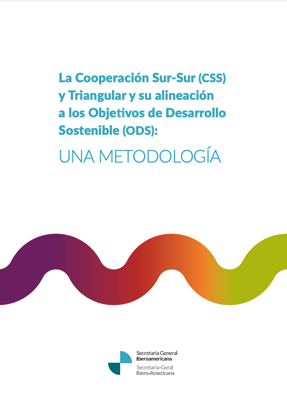 La Cooperación Sur-Sur (CSS) y Triangular y su alineación a los Objetivos de Desarrollo Sostenible (ODS): UNA METODOLOGÍA