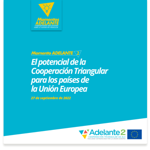 Momento ADELANTE #2: El potencial de la Cooperación Triangular para los países de la Unión Europea.
