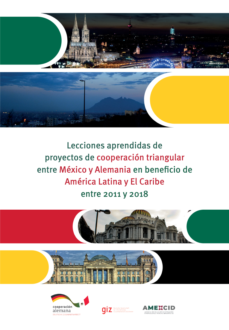 Lecciones aprendidas de proyectos de Cooperación Triangular México y Alemania en beneficio de América Latina y el Caribe entre 2011 y 2018