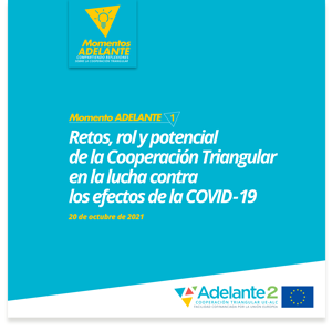 Momento ADELANTE #1: Retos, rol y potencial de la Cooperación Triangular en la lucha contra los efectos de la COVID-19